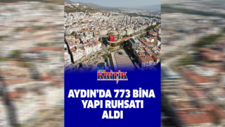 Aydın’da 773 bina yapı ruhsatı aldı