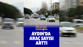 Aydın’da araç sayısı arttı