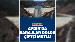 Aydın'da barajlar doldu, çiftçi mutlu