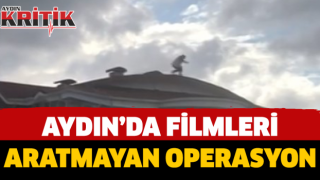 Aydın'da filmleri aratmayan operasyon