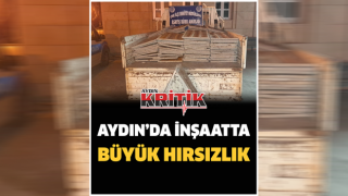 Aydın'da inşaatta büyük hırsızlık!