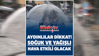 Aydınlılar dikkat! Soğuk ve yağışlı hava etkili olacak