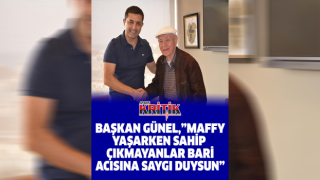 Başkan Günel, “Maffy yaşarken sahip çıkmayanlar bari acısına saygı duysun”