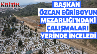 Başkan Özcan, Eğriboyun Mezarlığı’ndaki çalışmaları yerinde inceledi