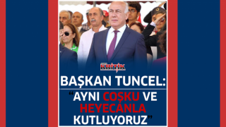 Başkan Tuncel: "Aynı coşku ve heyecanla kutluyoruz"