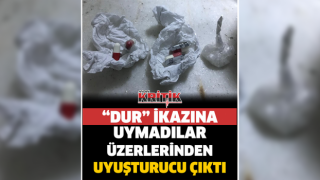 "Dur" ikazına uymadılar, üzerlerinden uyuşturucu çıktı