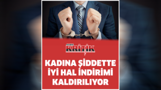 Kadına Şiddette İyi Hal İndirimi Kaldırılıyor