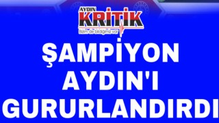 Şampiyon Aydın’ı gururlandırdı