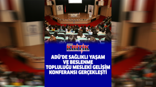 ADÜ'de Sağlıklı Yaşam ve Beslenme Topluluğu Mesleki Gelişim Konferansı gerçekleşti