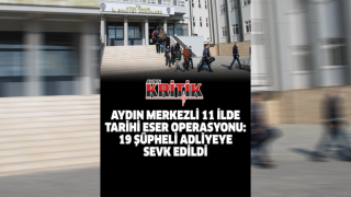 Aydın merkezli 11 ilde tarihi eser operasyonu: 19 şüpheli adliyeye sevk edildi