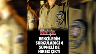 Bekçilerin sorguladığı 4 şüpheli de hırsız çıktı