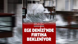 Ege Denizi’nde fırtına bekleniyor