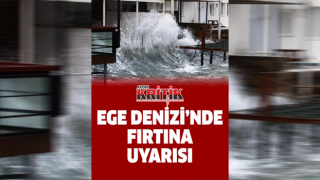 Ege Denizi’nde fırtına uyarısı