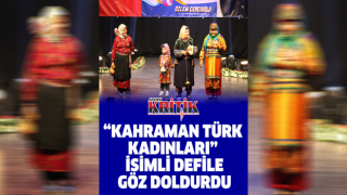 "Kahraman Türk Kadınları" isimli defile göz doldurdu