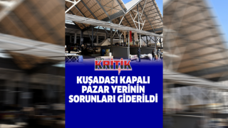 Kuşadası kapalı pazar yerinin sorunları giderildi