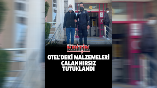 Otel’deki malzemeleri çalan hırsız tutuklandı