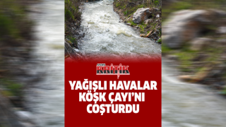 Yağışlı havalar Köşk Çayı’nı coşturdu