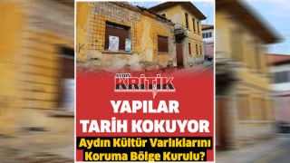 Yapılar tarih kokuyor, Aydın Kültür Varlıklarını Koruma Bölge Kurulu?