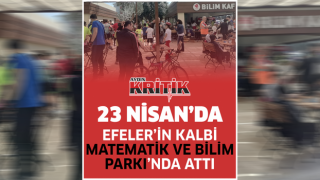 23 Nisan'da Efeler'in kalbi Matematik ve Bilim Parkı'nda attı