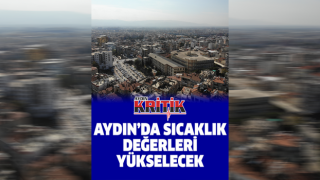 Aydın’da sıcaklık değerleri yükselecek