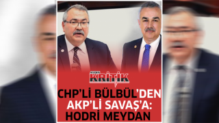 CHP’Lİ BÜLBÜL’DEN AKP’Lİ SAVAŞ’A: HODRİ MEYDAN