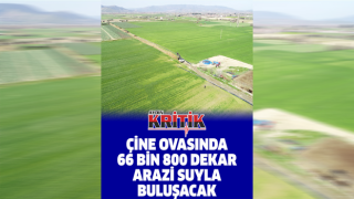 Çine ovasında 66 bin 800 dekar arazi suyla buluşacak