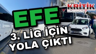 Efe 3. Lig için yola çıktı