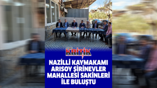 Nazilli Kaymakamı Arısoy Şirinevler Mahallesi sakinleri ile buluştu