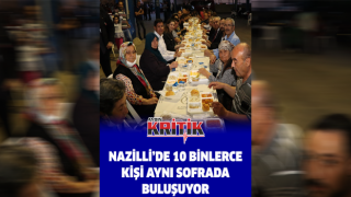 Nazilli’de 10 binlerce kişi aynı sofrada buluşuyor