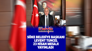 Söke Belediye Başkanı Levent Tuncel 23 Nisan mesajı yayınladı