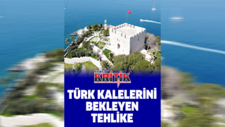 Türk kalelerini bekleyen tehlike