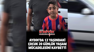 Aydın'da 12 yaşındaki çocuk 20 günlük yaşam mücadelesini kaybetti