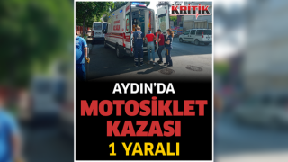 Aydın’da motosiklet kazası: 1 yaralı