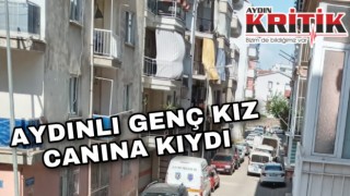 Aydınlı genç kız canına kıydı