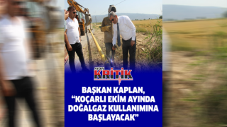 Başkan Kaplan, “Koçarlı Ekim ayında doğalgaz kullanımına başlayacak”