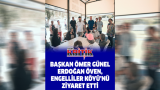 Başkan Ömer Günel Erdoğan Öven, Engelliler Köyü’nü Ziyaret Etti