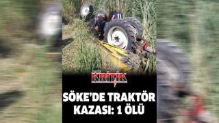 Söke’de traktör kazası: 1 ölü