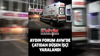 Aydın Forum AVM'de çatıdan düşen işçi yaralandı