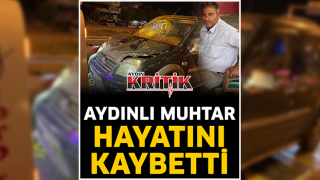 Aydınlı muhtar hayatını kaybetti