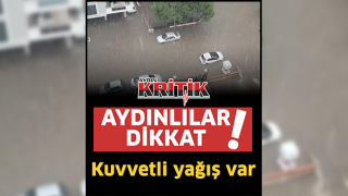 Aydınlılar dikkat! Kuvvetli yağış var