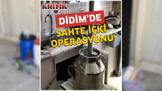 Didim’de sahte içki operasyonu