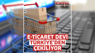 E-ticaret devi Türkiye'den çekiliyor