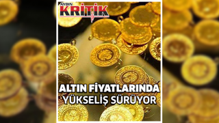 Altın fiyatlarında yükseliş sürüyor