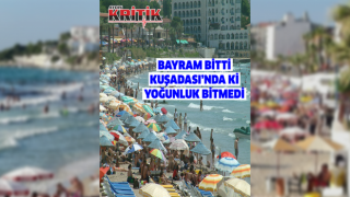 Bayram bitti ancak Kuşadası'nda yoğunluk devam ediyor