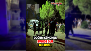 Doğum gününde evinde ölü bulundu