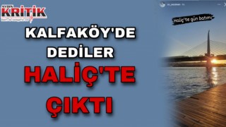 Kalfaköy’de dediler, Haliç’te çıktı