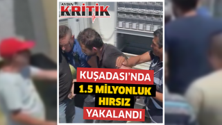 Kuşadası'nda 1.5 milyonluk hırsız yakalandı