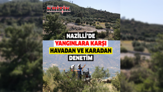 Nazilli’de yangınlara karşı havadan ve karadan denetim