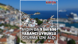 Aydın'da 9 bin 696 yabancı uyruklu oturma izni aldı