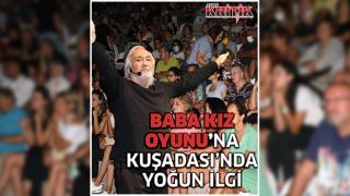 Baba Kız Oyunu’na Kuşadası'nda yoğun ilgi